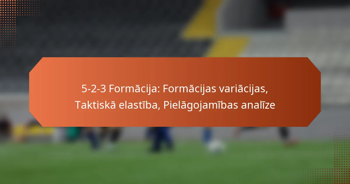 featured-image-5-2-3-formacija-formacijas-variacijas-taktiska-elastiba-pielagojamibas-analize