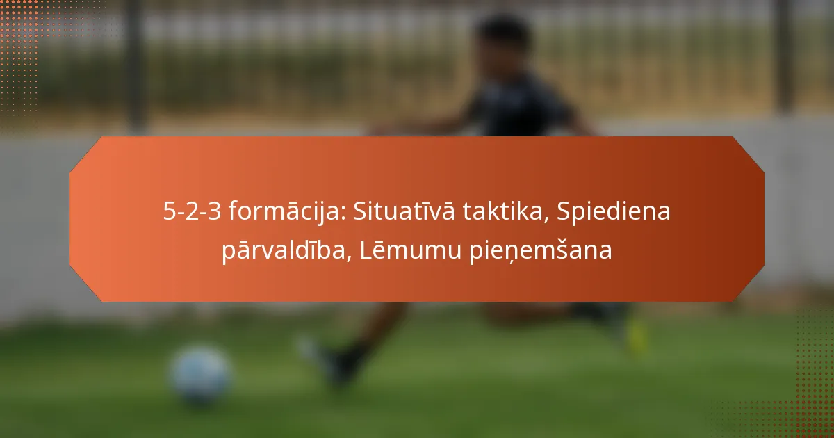 featured-image-5-2-3-formacija-situativa-taktika-spiediena-parvaldiba-lemumu-pienemsana
