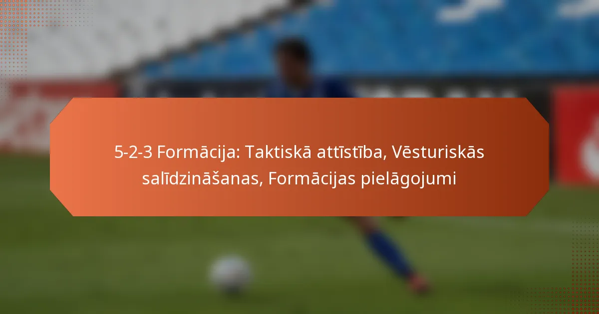 featured-image-5-2-3-formacija-taktiska-attistiba-vesturiskas-salidzinasanas-formacijas-pielagojumi