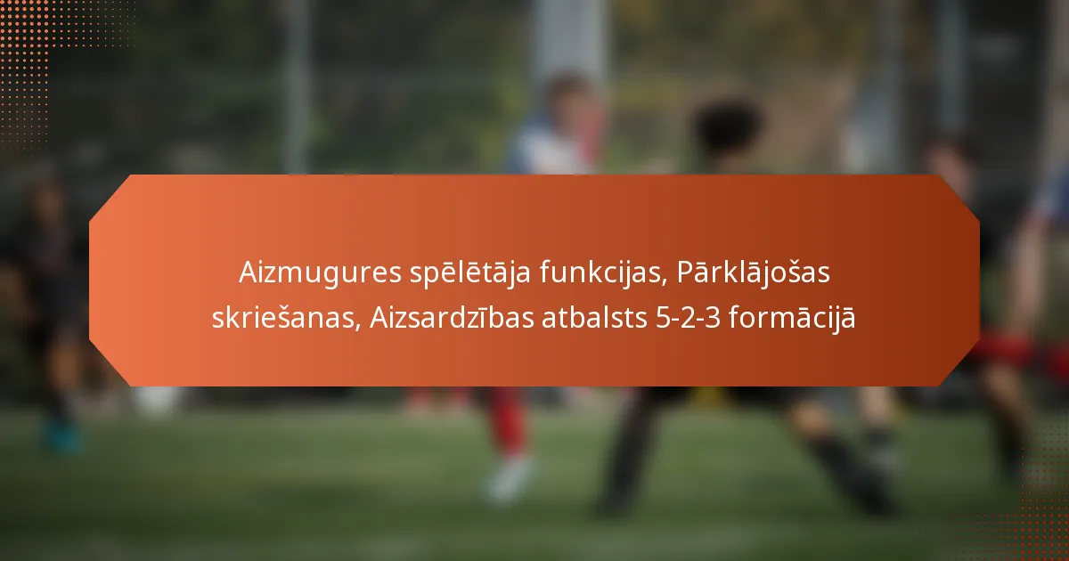 featured-image-aizmugures-speletaja-funkcijas-parklajosas-skriesanas-aizsardzibas-atbalsts-5-2-3-formacija