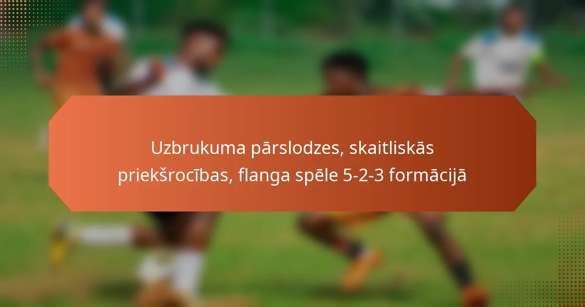 featured-image-uzbrukuma-parslodzes-skaitliskas-prieksrocibas-flanga-spele-5-2-3-formacija