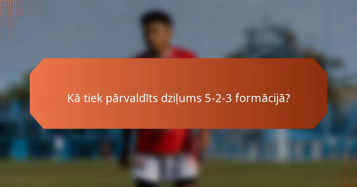 Kā tiek pārvaldīts dziļums 5-2-3 formācijā?