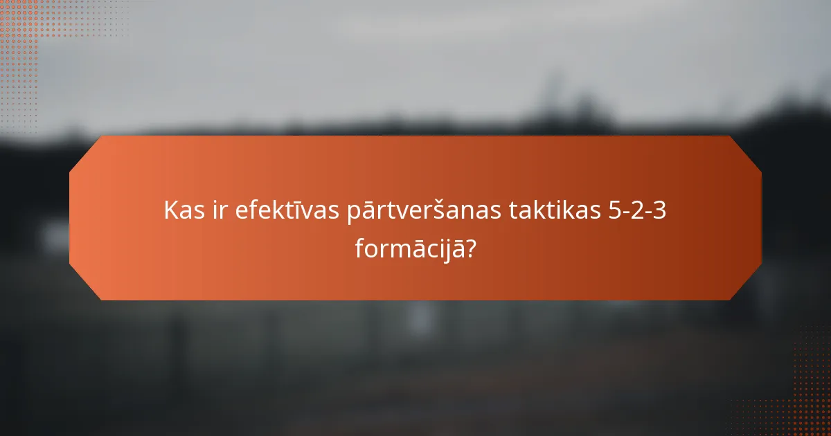 Kas ir efektīvas pārtveršanas taktikas 5-2-3 formācijā?